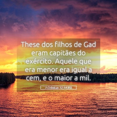 Picture 05 - 1 Crônicas 12:14 BSL - These dos filhos de Gad eram capitães do - Bible Verse Picture