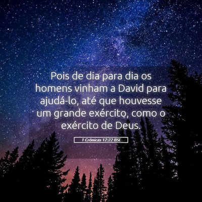Picture 05 - 1 Crônicas 12:22 BSL - Pois de dia para dia os homens vinham a David - Bible Verse Picture