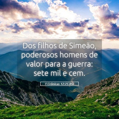 Picture 05 - 1 Crônicas 12:25 BSL - Dos filhos de Simeão, poderosos homens de valor - Bible Verse Picture