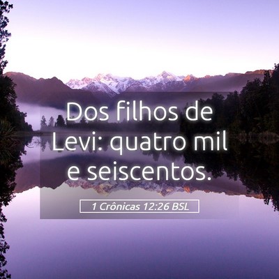 Picture 05 - 1 Crônicas 12:26 BSL - Dos filhos de Levi: quatro mil e - Bible Verse Picture