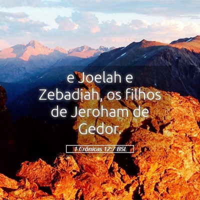 Picture 05 - 1 Crônicas 12:7 BSL - e Joelah e Zebadiah, os filhos de Jeroham de - Bible Verse Picture
