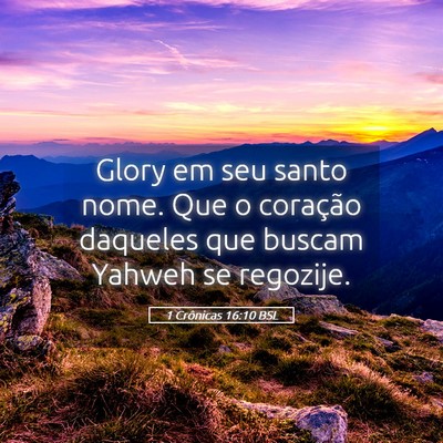Picture 05 - 1 Crônicas 16:10 BSL - Glory em seu santo nome. Que o coração daqueles - Bible Verse Picture