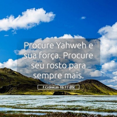 Picture 05 - 1 Crônicas 16:11 BSL - Procure Yahweh e sua força. Procure seu rosto - Bible Verse Picture