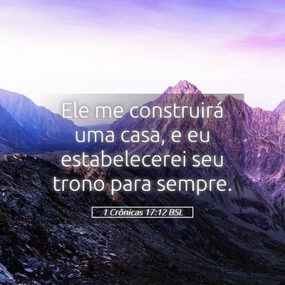 Picture 05 - 1 Crônicas 17:12 BSL - Ele me construirá uma casa, e eu estabelecerei - Bible Verse Picture