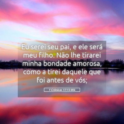 Picture 05 - 1 Crônicas 17:13 BSL - Eu serei seu pai, e ele será meu filho. Não lhe - Bible Verse Picture