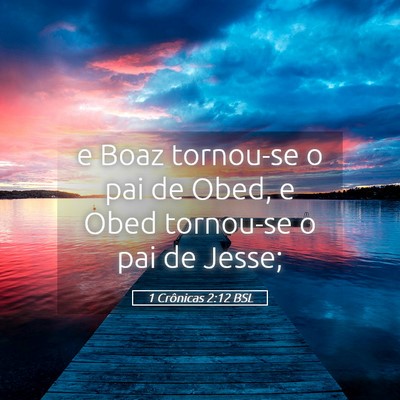 Picture 05 - 1 Crônicas 2:12 BSL - e Boaz tornou-se o pai de Obed, e Obed tornou-se - Bible Verse Picture