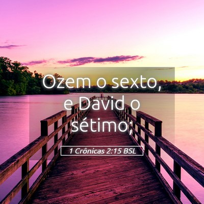 Picture 05 - 1 Crônicas 2:15 BSL - Ozem o sexto, e David o - Bible Verse Picture