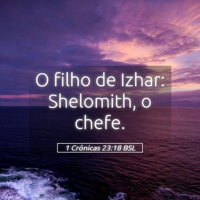 Picture 05 - 1 Crônicas 23:18 BSL - O filho de Izhar: Shelomith, o - Bible Verse Picture