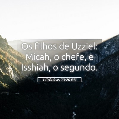 Picture 05 - 1 Crônicas 23:20 BSL - Os filhos de Uzziel: Micah, o chefe, e Isshiah, o - Bible Verse Picture