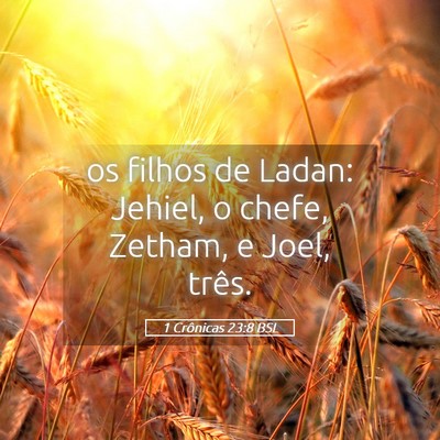 Picture 05 - 1 Crônicas 23:8 BSL - os filhos de Ladan: Jehiel, o chefe, Zetham, e - Bible Verse Picture