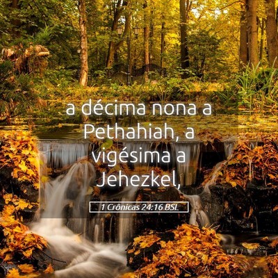 Picture 05 - 1 Crônicas 24:16 BSL - a décima nona a Pethahiah, a vigésima a - Bible Verse Picture