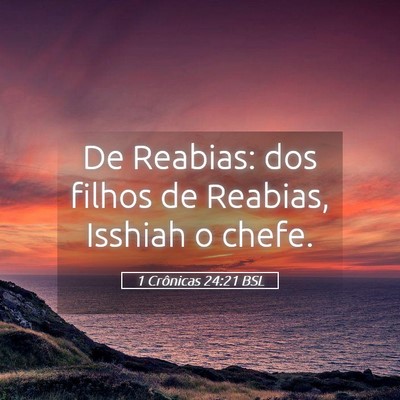 Picture 05 - 1 Crônicas 24:21 BSL - De Reabias: dos filhos de Reabias, Isshiah o - Bible Verse Picture