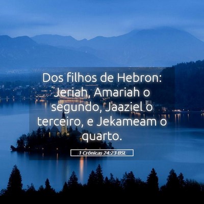 Picture 05 - 1 Crônicas 24:23 BSL - Dos filhos de Hebron: Jeriah, Amariah o segundo, - Bible Verse Picture