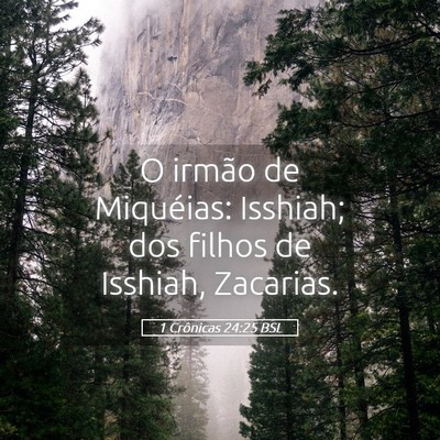 Picture 05 - 1 Crônicas 24:25 BSL - O irmão de Miquéias: Isshiah; dos filhos de - Bible Verse Picture