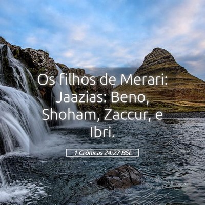 Picture 05 - 1 Crônicas 24:27 BSL - Os filhos de Merari: Jaazias: Beno, Shoham, - Bible Verse Picture