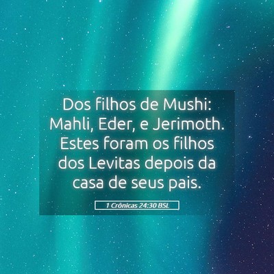 Picture 05 - 1 Crônicas 24:30 BSL - Dos filhos de Mushi: Mahli, Eder, e Jerimoth. - Bible Verse Picture