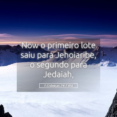 Picture 05 - 1 Crônicas 24:7 BSL - Now o primeiro lote saiu para Jehoiaribe, o - Bible Verse Picture