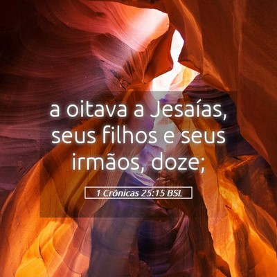 Picture 05 - 1 Crônicas 25:15 BSL - a oitava a Jesaías, seus filhos e seus irmãos, - Bible Verse Picture