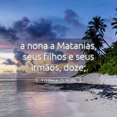 Picture 05 - 1 Crônicas 25:16 BSL - a nona a Matanias, seus filhos e seus irmãos, - Bible Verse Picture