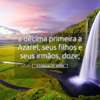 Picture 05 - 1 Crônicas 25:18 BSL - a décima primeira a Azarel, seus filhos e seus - Bible Verse Picture