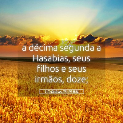 Picture 05 - 1 Crônicas 25:19 BSL - a décima segunda a Hasabias, seus filhos e seus - Bible Verse Picture
