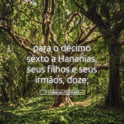 Picture 05 - 1 Crônicas 25:23 BSL - para o décimo sexto a Hananias, seus filhos e - Bible Verse Picture