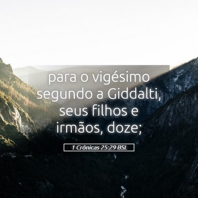 Picture 05 - 1 Crônicas 25:29 BSL - para o vigésimo segundo a Giddalti, seus filhos - Bible Verse Picture