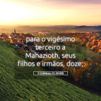 Picture 05 - 1 Crônicas 25:30 BSL - para o vigésimo terceiro a Mahazioth, seus - Bible Verse Picture