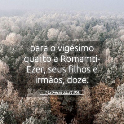 Picture 05 - 1 Crônicas 25:31 BSL - para o vigésimo quarto a Romamti-Ezer, seus - Bible Verse Picture