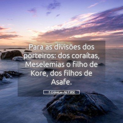 Picture 05 - 1 Crônicas 26:1 BSL - Para as divisões dos porteiros: dos coraítas, - Bible Verse Picture