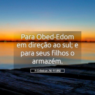 Picture 05 - 1 Crônicas 26:15 BSL - Para Obed-Edom em direção ao sul; e para seus - Bible Verse Picture