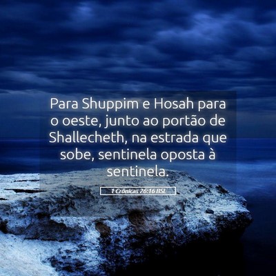 Picture 05 - 1 Crônicas 26:16 BSL - Para Shuppim e Hosah para o oeste, junto ao - Bible Verse Picture