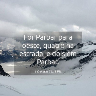 Picture 05 - 1 Crônicas 26:18 BSL - For Parbar para oeste, quatro na estrada, e dois - Bible Verse Picture