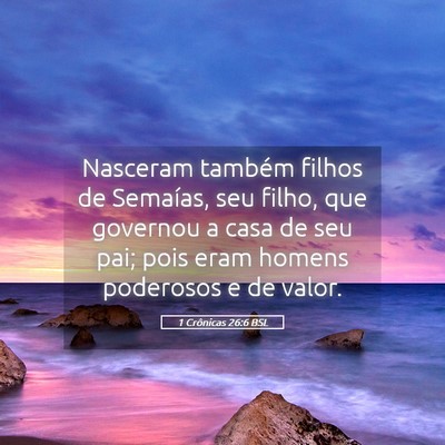 Picture 05 - 1 Crônicas 26:6 BSL - Nasceram também filhos de Semaías, seu filho, - Bible Verse Picture