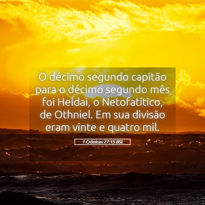Picture 05 - 1 Crônicas 27:15 BSL - O décimo segundo capitão para o décimo segundo - Bible Verse Picture