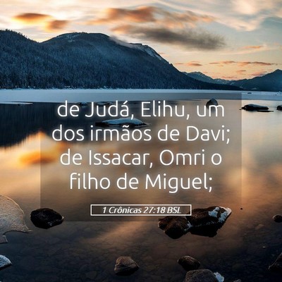 Picture 05 - 1 Crônicas 27:18 BSL - de Judá, Elihu, um dos irmãos de Davi; de - Bible Verse Picture