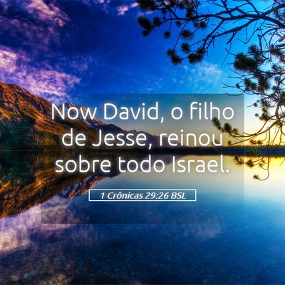 Picture 05 - 1 Crônicas 29:26 BSL - Now David, o filho de Jesse, reinou sobre todo - Bible Verse Picture