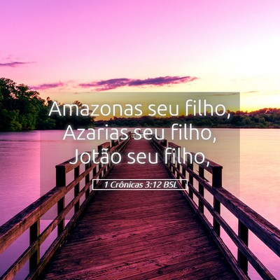 Picture 05 - 1 Crônicas 3:12 BSL - Amazonas seu filho, Azarias seu filho, Jotão seu - Bible Verse Picture