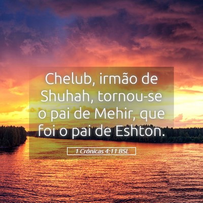 Picture 05 - 1 Crônicas 4:11 BSL - Chelub, irmão de Shuhah, tornou-se o pai de - Bible Verse Picture