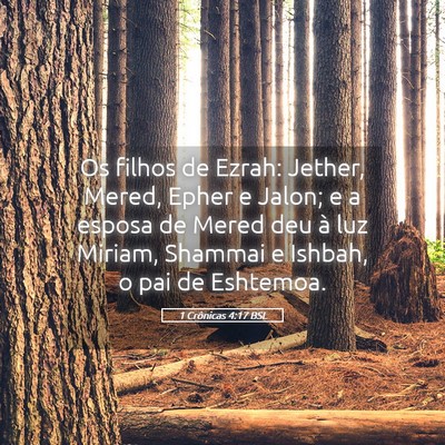 Picture 05 - 1 Crônicas 4:17 BSL - Os filhos de Ezrah: Jether, Mered, Epher e Jalon; - Bible Verse Picture