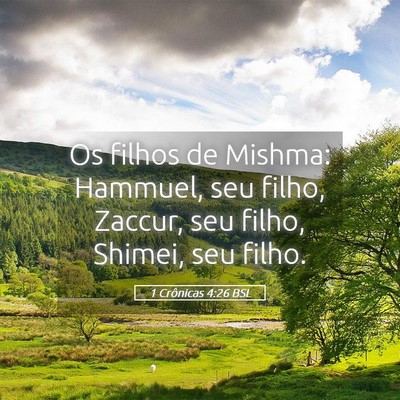 Picture 05 - 1 Crônicas 4:26 BSL - Os filhos de Mishma: Hammuel, seu filho, Zaccur, - Bible Verse Picture