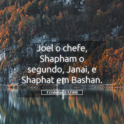 Picture 05 - 1 Crônicas 5:12 BSL - Joel o chefe, Shapham o segundo, Janai, e Shaphat - Bible Verse Picture