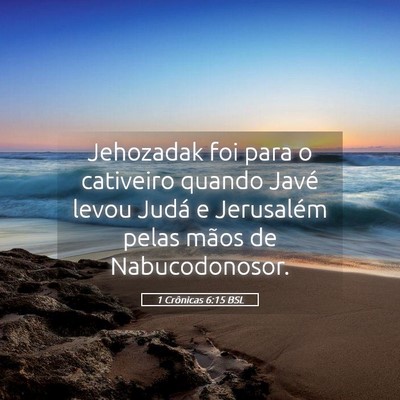 Picture 05 - 1 Crônicas 6:15 BSL - Jehozadak foi para o cativeiro quando Javé levou - Bible Verse Picture