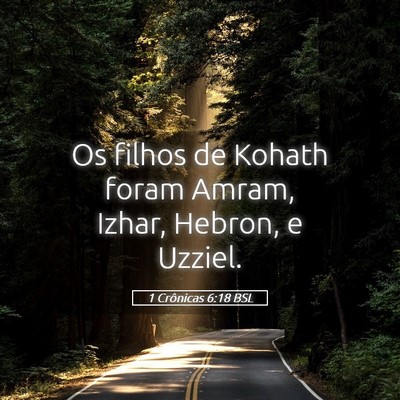 Picture 05 - 1 Crônicas 6:18 BSL - Os filhos de Kohath foram Amram, Izhar, Hebron, e - Bible Verse Picture
