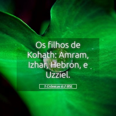 Picture 05 - 1 Crônicas 6:2 BSL - Os filhos de Kohath: Amram, Izhar, Hebron, e - Bible Verse Picture