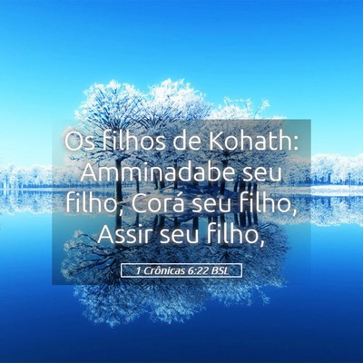 Picture 05 - 1 Crônicas 6:22 BSL - Os filhos de Kohath: Amminadabe seu filho, Corá - Bible Verse Picture