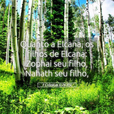 Picture 05 - 1 Crônicas 6:26 BSL - Quanto a Elcana, os filhos de Elcana: Zophai seu - Bible Verse Picture