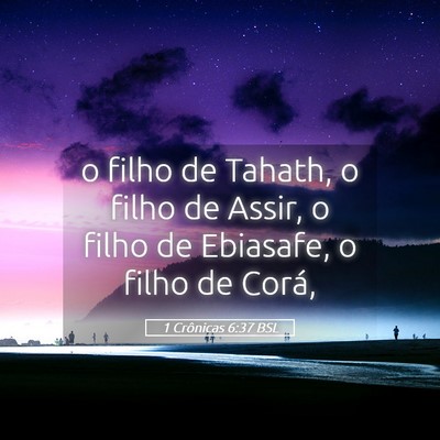 Picture 05 - 1 Crônicas 6:37 BSL - o filho de Tahath, o filho de Assir, o filho de - Bible Verse Picture