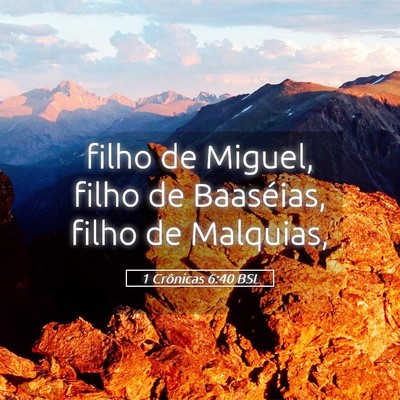 Picture 05 - 1 Crônicas 6:40 BSL - filho de Miguel, filho de Baaséias, filho de - Bible Verse Picture