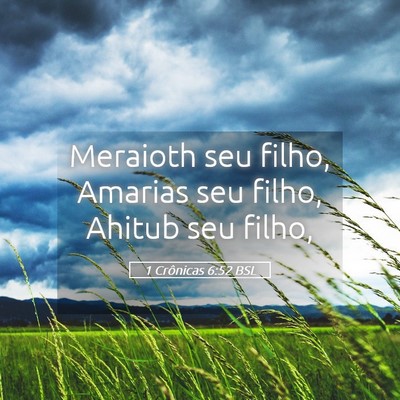 Picture 05 - 1 Crônicas 6:52 BSL - Meraioth seu filho, Amarias seu filho, Ahitub seu - Bible Verse Picture